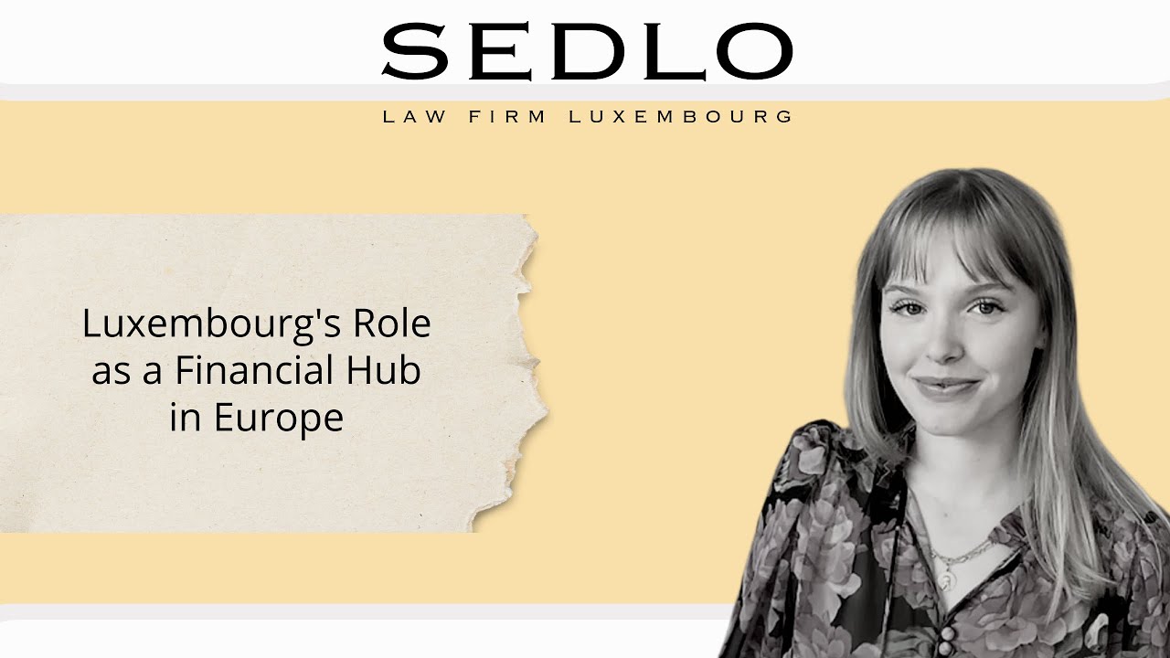 SEDLO LAW FIRM - Luxembourg's Role as a Financial Hub in Europe