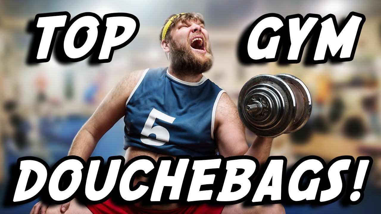 Top Gym Douchebags - Gym Etiquette and Gym Idiots