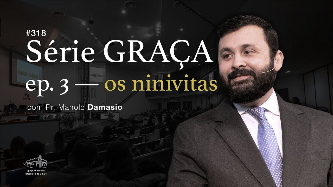 Sermão #318 I Série GRAÇA - Ep. 3 - Os ninivitas — Pr. Manolo Damasio