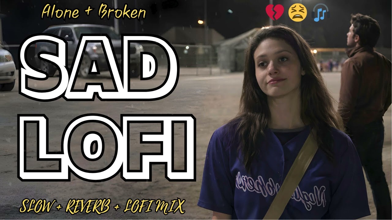 💔 Best Sad Lofi Midnight 2026 🌙 | Emotional Broken Heart Songs for Late Night Chill 🎧