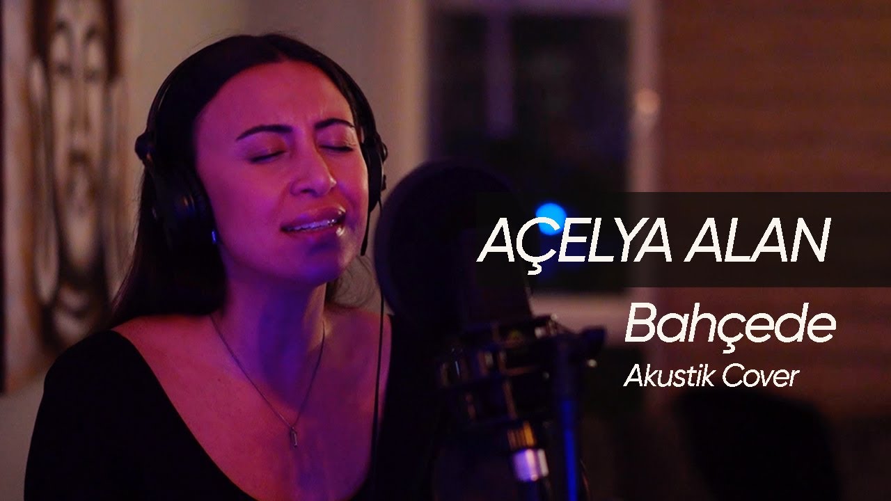 A&Ccedil;ELYA ALAN - BAH&Ccedil;EDE (Akustik Cover)