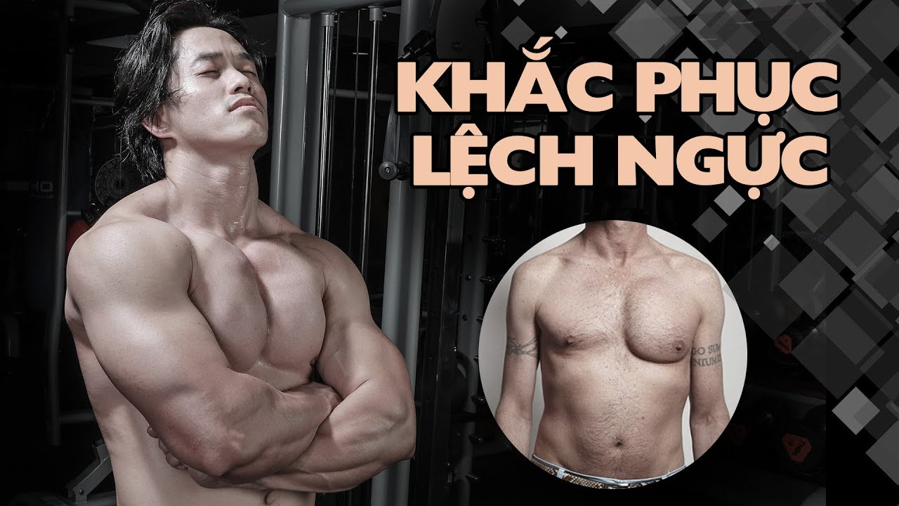 LỆCH NGỰC - Những bài tập GYM khắc phục toàn diện nhất