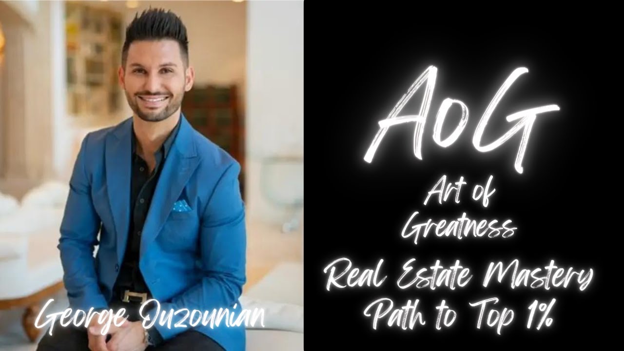 George Ouzounian | From Rock Bottom to Top 1% Realtor | Strategies for Massive Growth