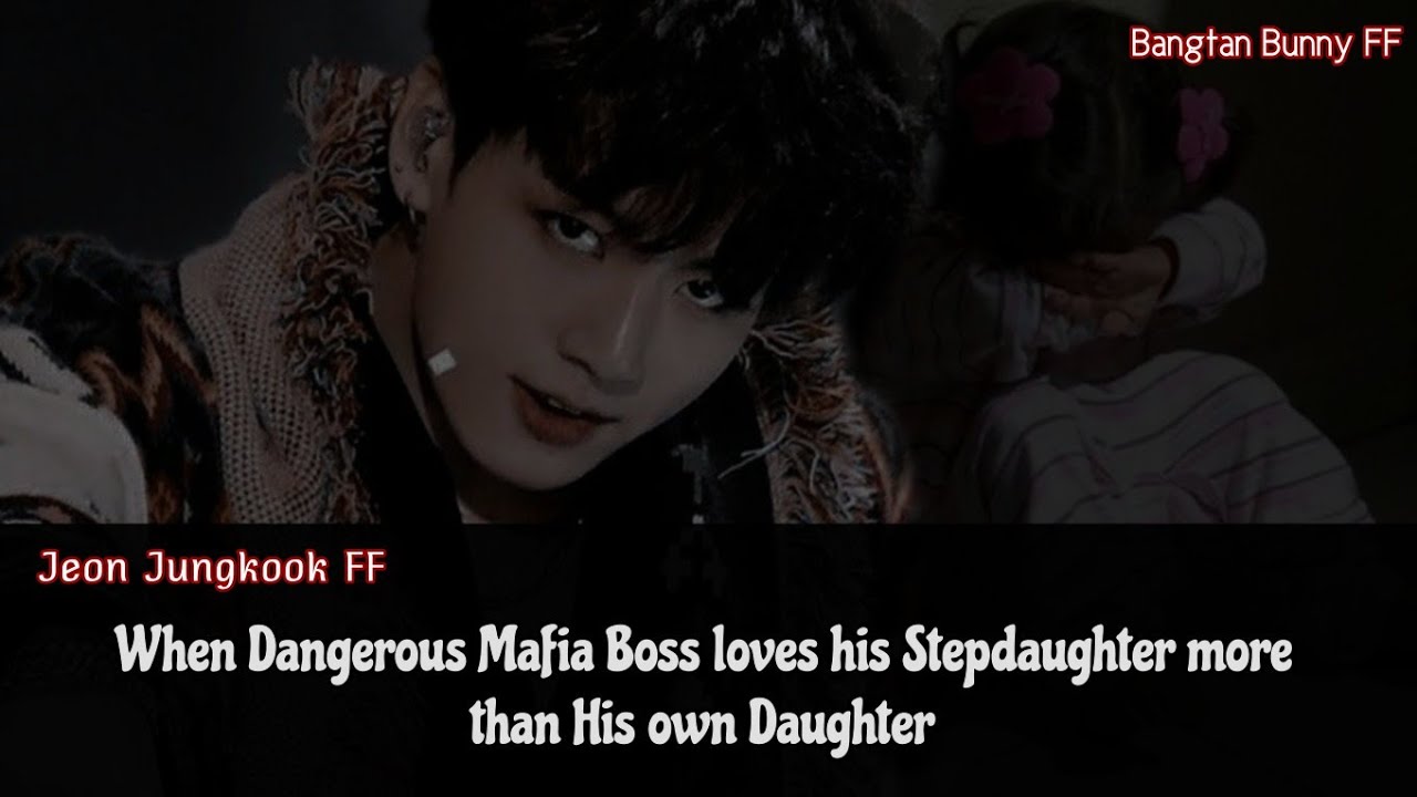 When Dangerous Mafia loves his Stepdaughter more than his own daughter || Jungkook FF