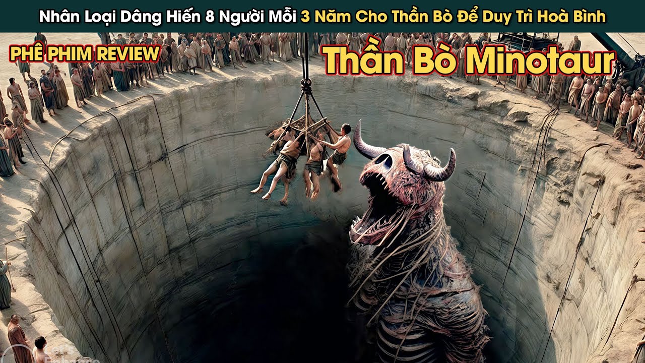 Cứ 3 Năm Nh&acirc;n Loại Phải D&acirc;ng Hiến 8 Người Cho Thần B&ograve; || Ph&ecirc; Phim Review