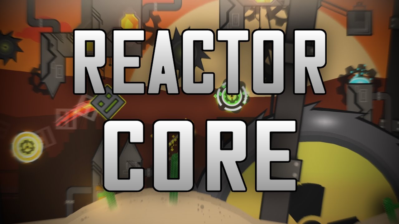 Reactor Core by @YakobNugget, ZenthicAlpha, Arb and more - Extreme Demon (Geometry Dash 2.11)