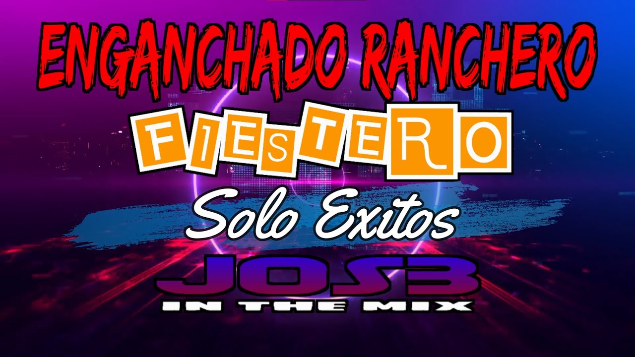 Enganchado Ranchero Fiestero x JOS3 (Solo &Eacute;xitos)