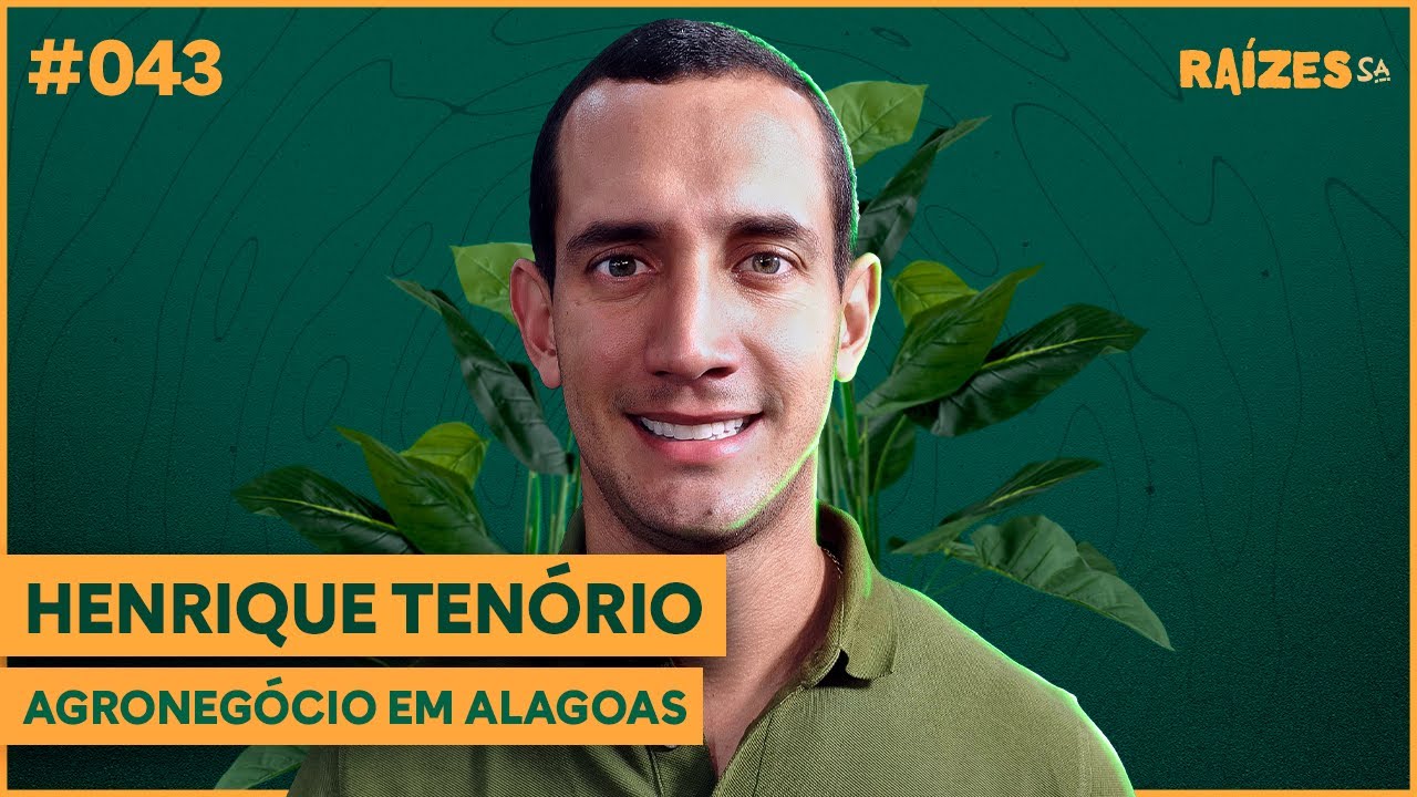 HENRIQUE TENÓRIO  - AGRONEGÓCIO EM ALAGOAS - RAÍZES - #043