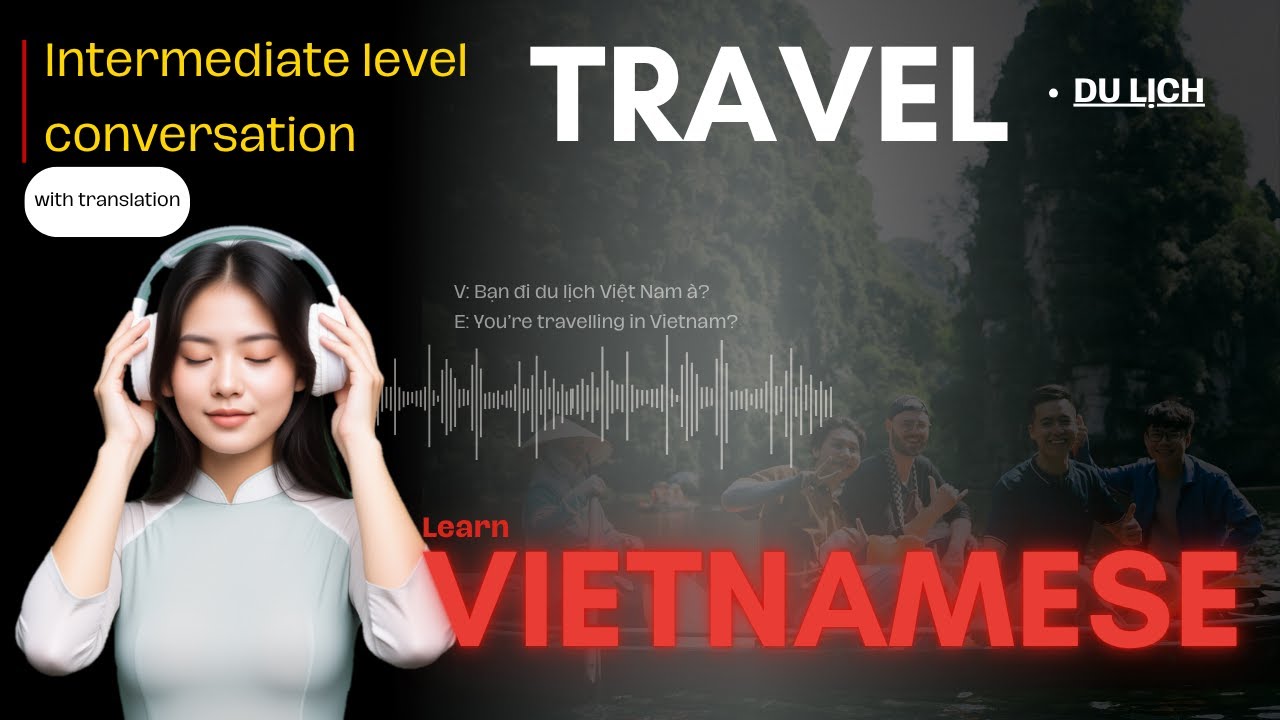 Vietnamese Listening & Speaking Practice: Travel in Vietnam | English Translation | Intermediate
