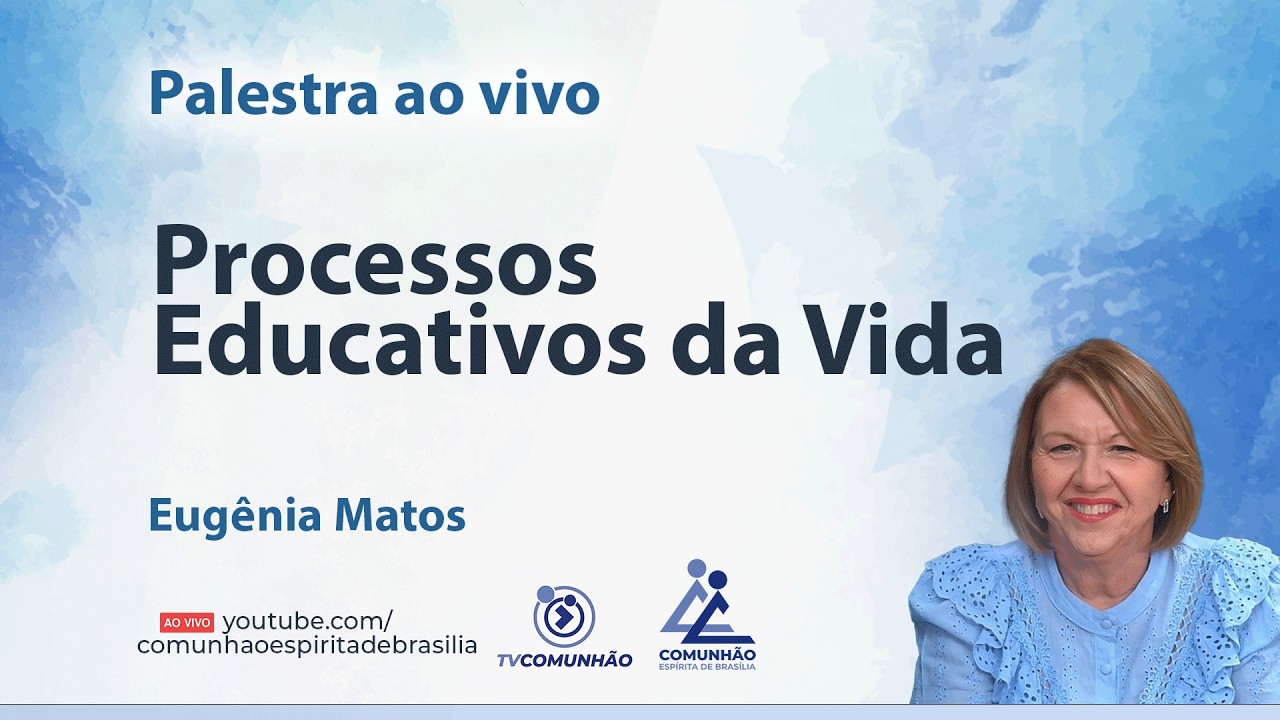 PROCESSOS EDUCATIVOS DA VIDA - Eugênia Matos [PALESTRA ESPÍRITA]