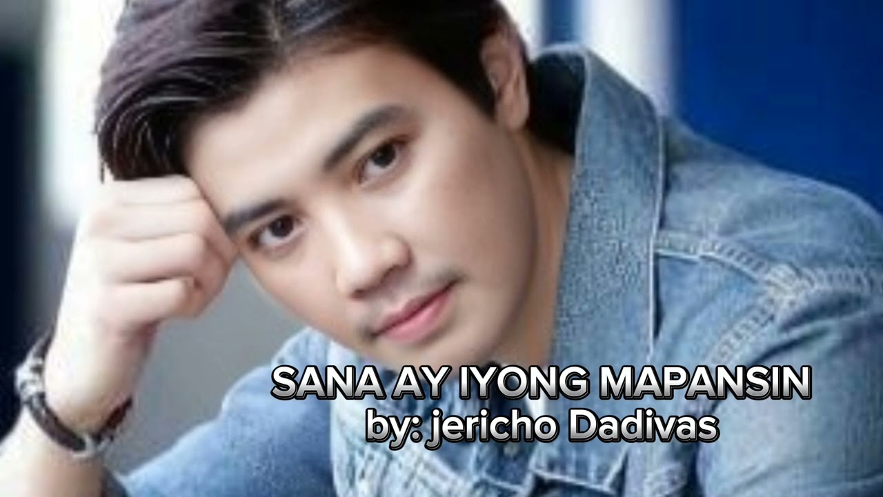 SANA AY IYONG MAPANSIN                        by: jericho Dadivas
