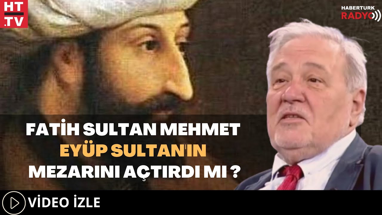 Fatih Sultan Mehmet, Ey&uuml;p Sultan'ın Mezarını A&ccedil;tırdı Mı?