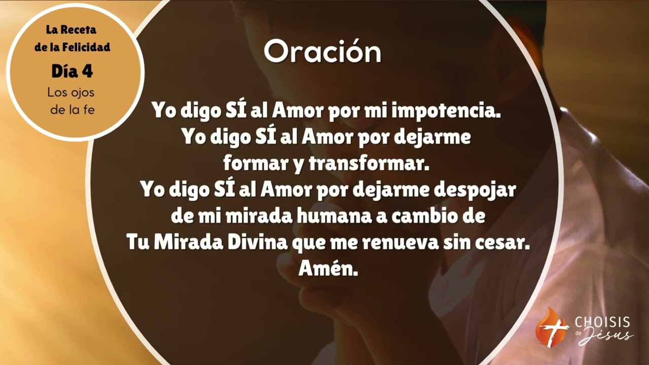 La Receta de la Felicidad. Día 4 : Los ojos de la fe