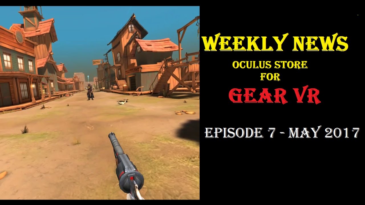 Oculus store weekly news for Gear VR - Episode 7 May 2017 - Dead and Buried review and so on!