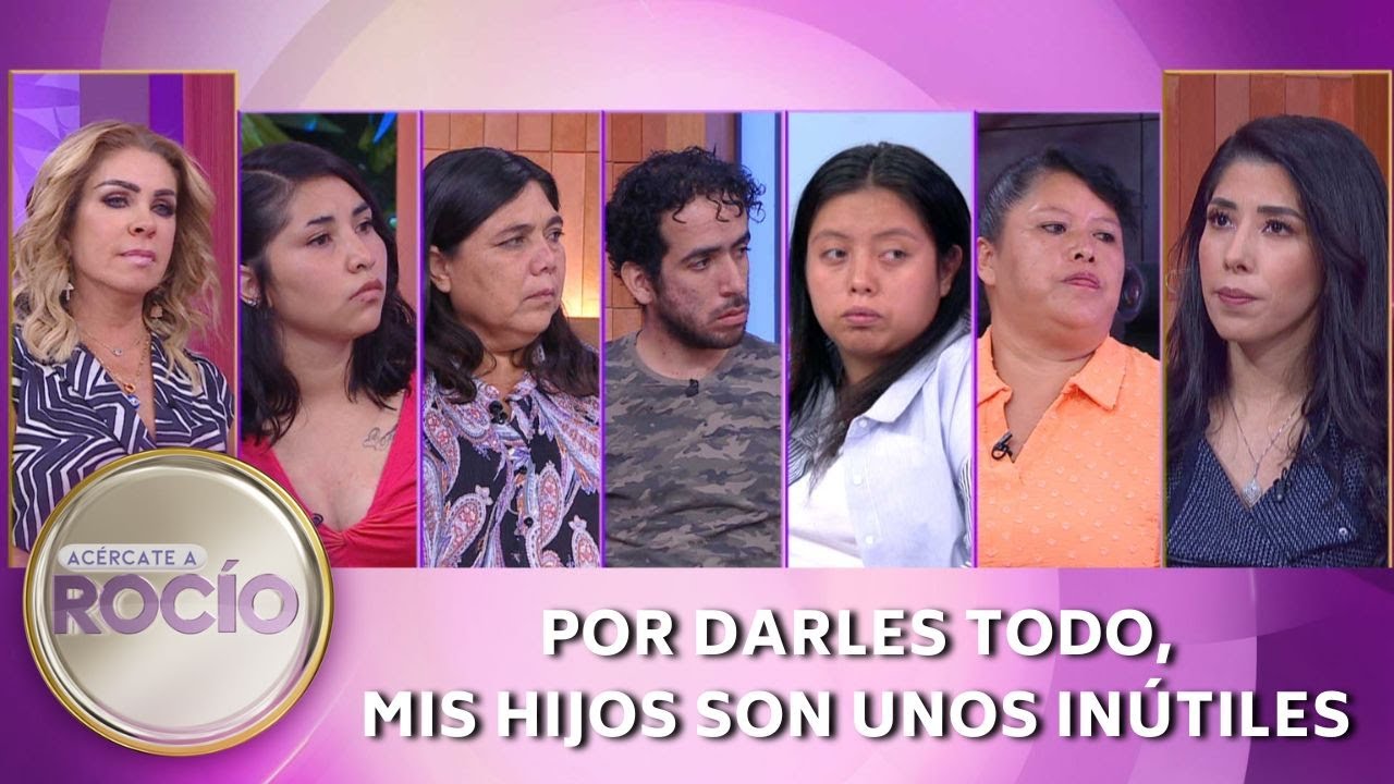 Por darles todo, mis hijos son unos inútiles. | Programa del 18 julio del 2023 | Acércate a Rocío