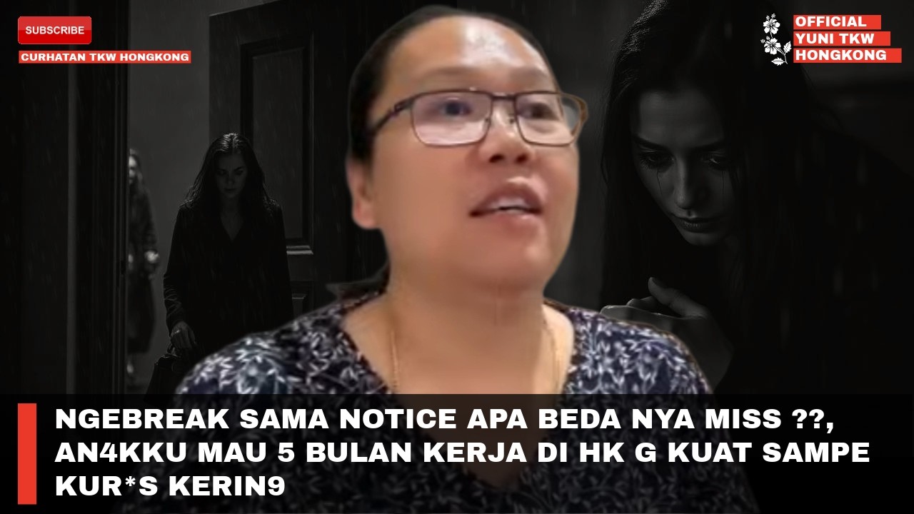 NGEBREAK SAMA NOTICE APA BEDA NYA MISS ??, AN4KKU MAU 5 BULAN KERJA DI HK G KUAT SAMPE KUR*S KERIN9