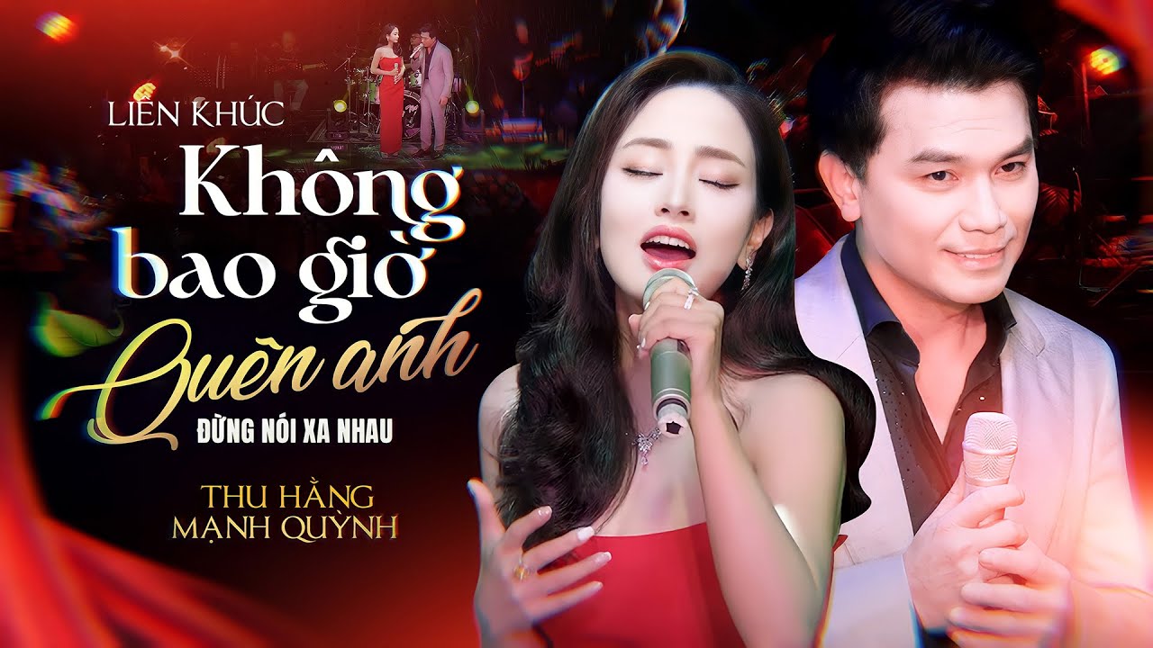 Liên khúc KHÔNG BAO GIỜ QUÊN ANH & ĐỪNG NÓI XA NHAU - MẠNH QUỲNH & THU HẰNG | Live Band