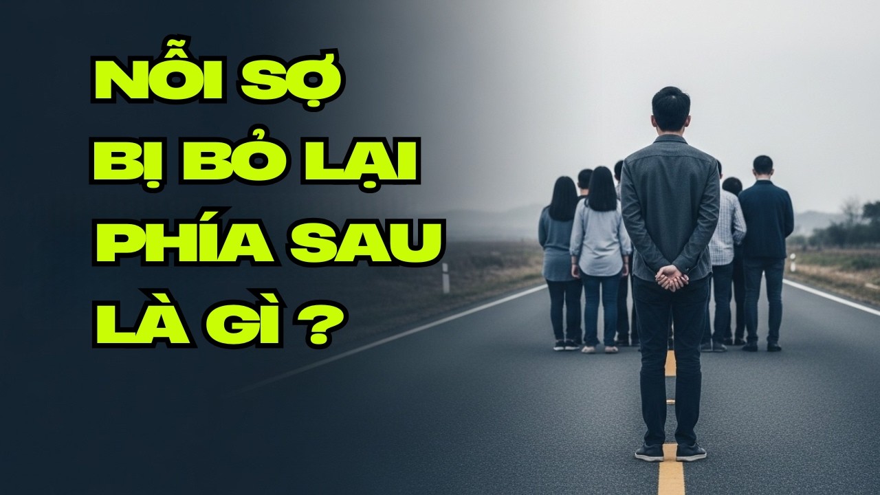 Vì Sao Ai Cũng Sợ Bị Bỏ Lại Phía Sau? - Những Nguyên Nhân Không Ngờ