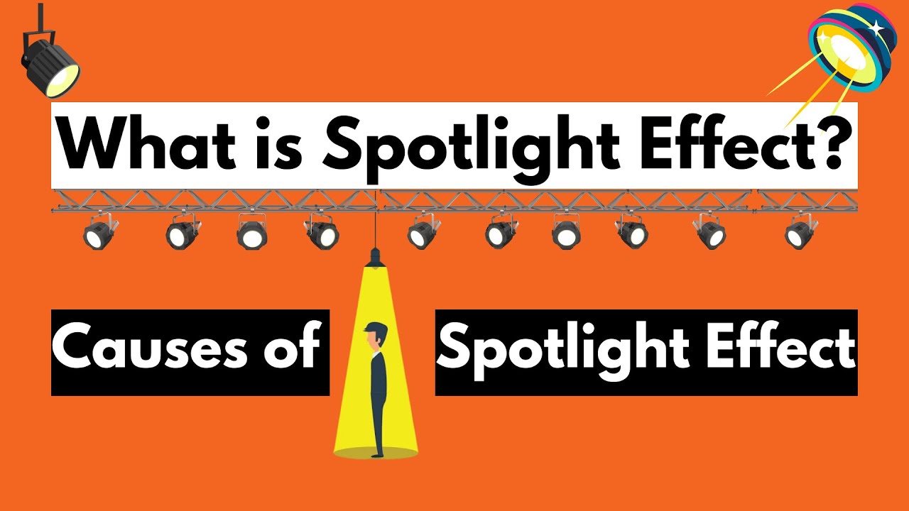 What is Spotlight Effect? Causes of Spotlight Effect | Overcoming Spotlight Effect