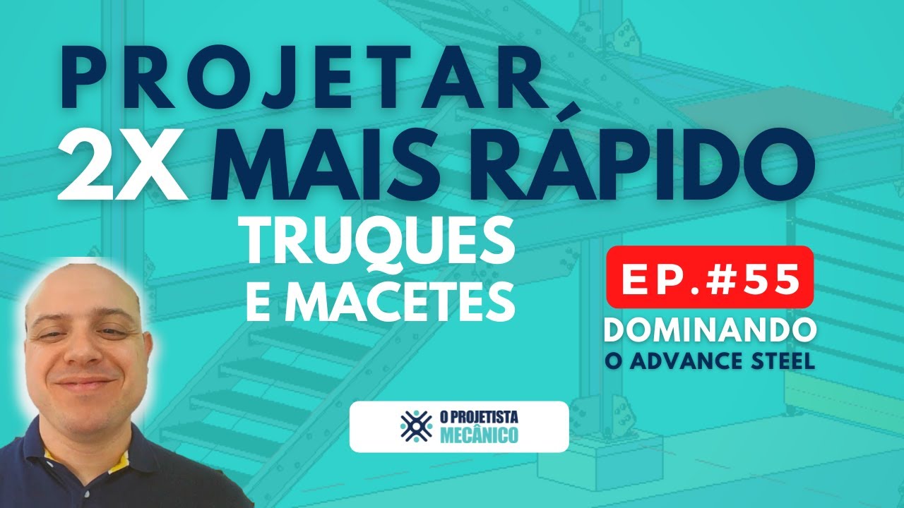 Projetar na metade do tempo | Dominando o Advance Steel  | EP 055
