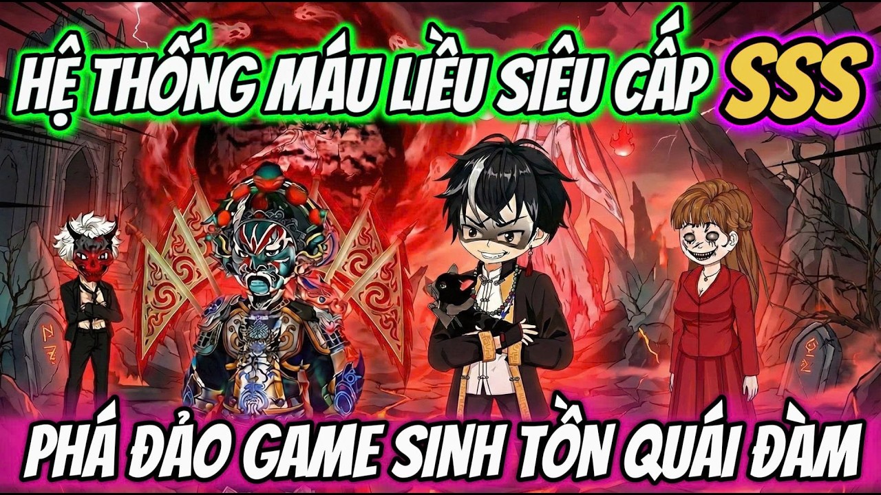 ( FULL Version ) l HỆ THỐNG MÁU LIỀU SIÊU CẤP SSS - PHÁ ĐẢO GAME SINH TỒN QUÁI ĐÀM l Tiên Review