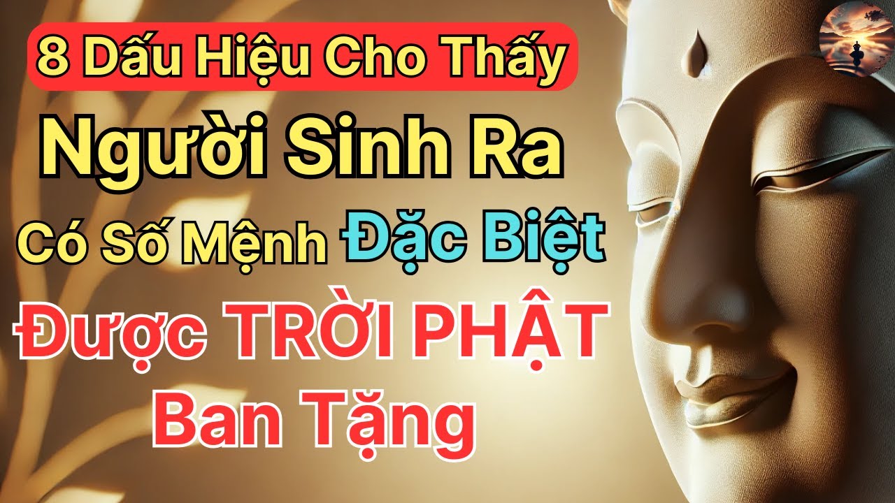 8 Dấu Hiệu Cho Thấy: Người Sinh Ra Có Số Mệnh Đặc Biệt Được Trời Phật Ban Tặng