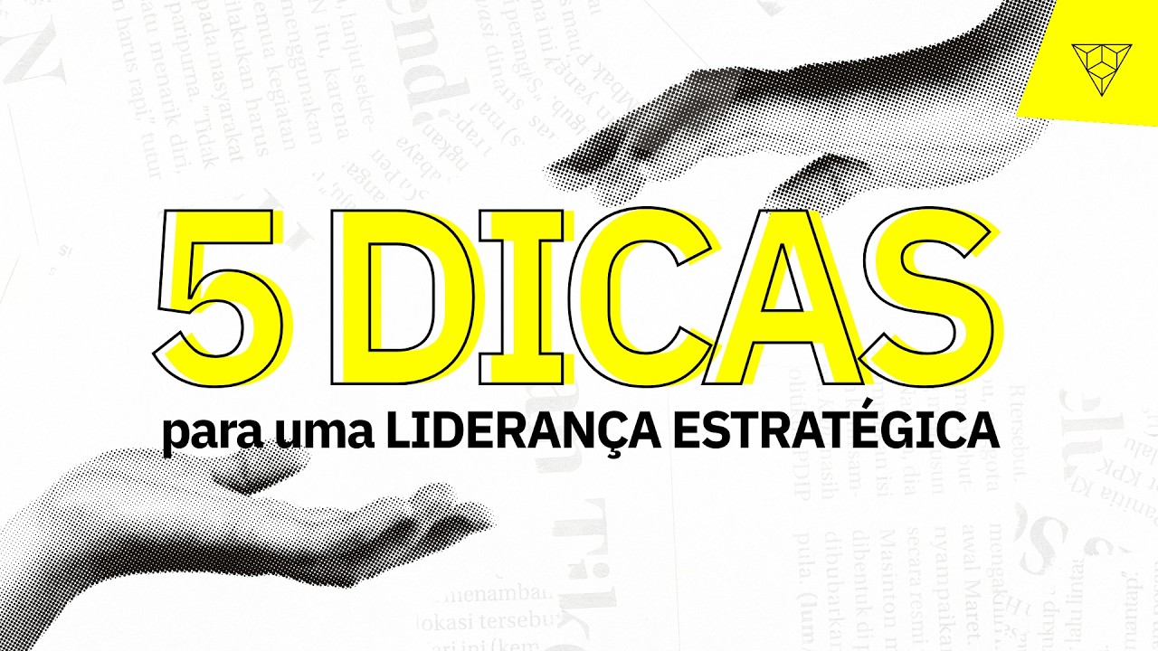 LIDERANÇA ESTRATÉGICA: 5 DICAS para se tornar uma
