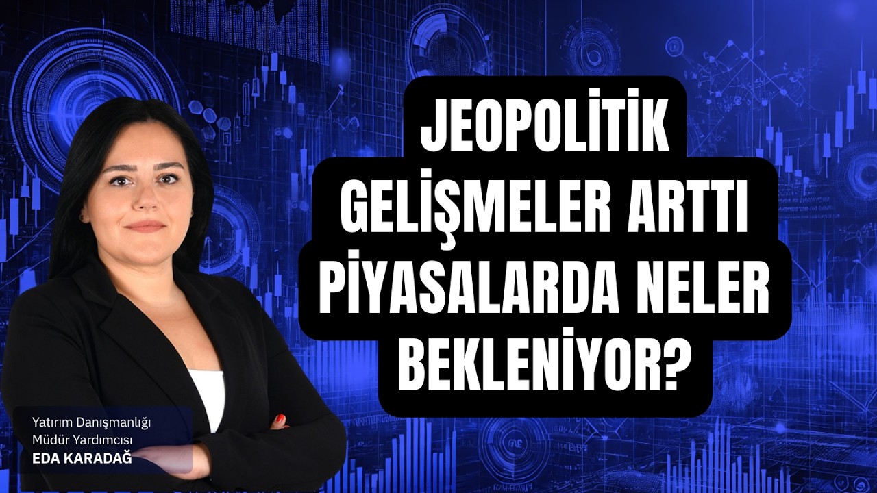 Jeopolitik Gelişmeler Arttı | Piyasalarda Neler Bekleniyor?