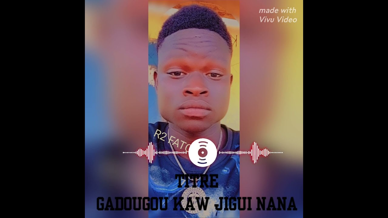R2 FATO & GADOUGOU KAW JIGUI NANA&&