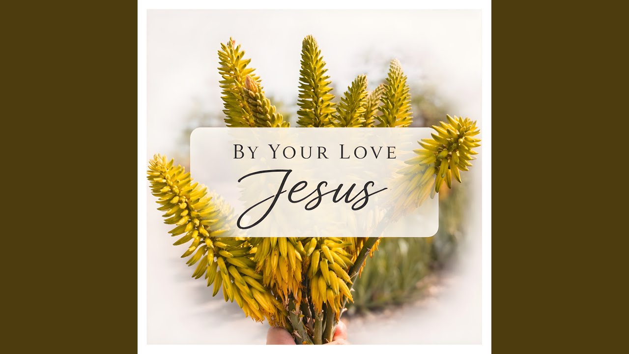 By Your Love Jesus