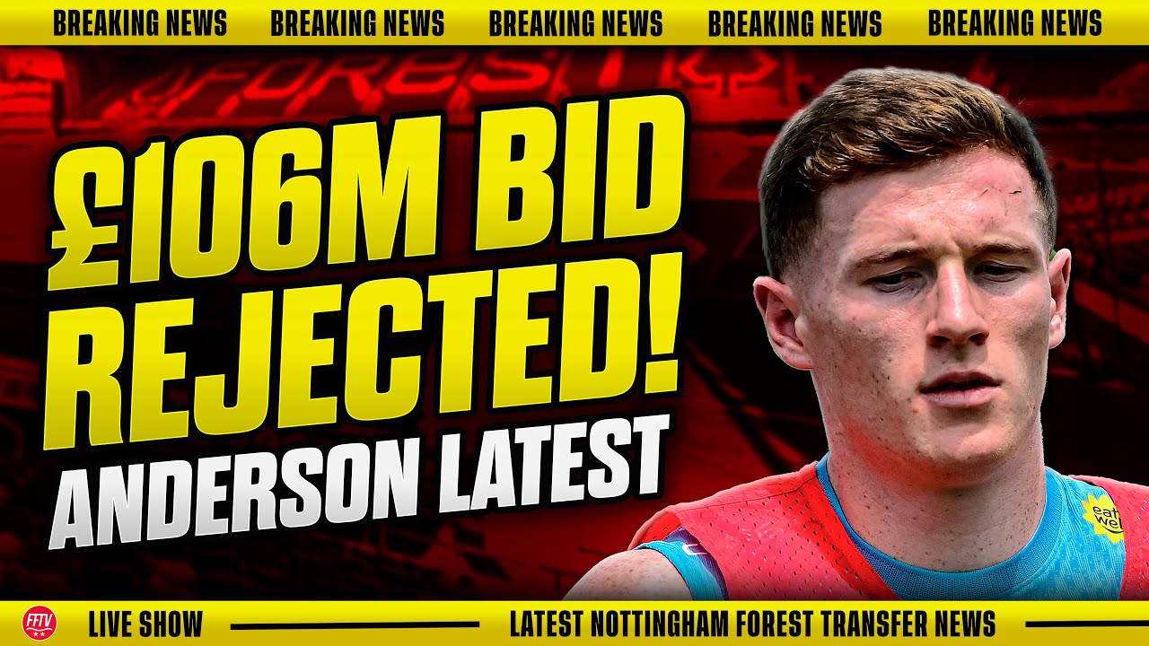 🔴 LIVE FOREST REJECT &pound;106M Man City Bid for Elliot Anderson! Nottingham Forest Transfer News