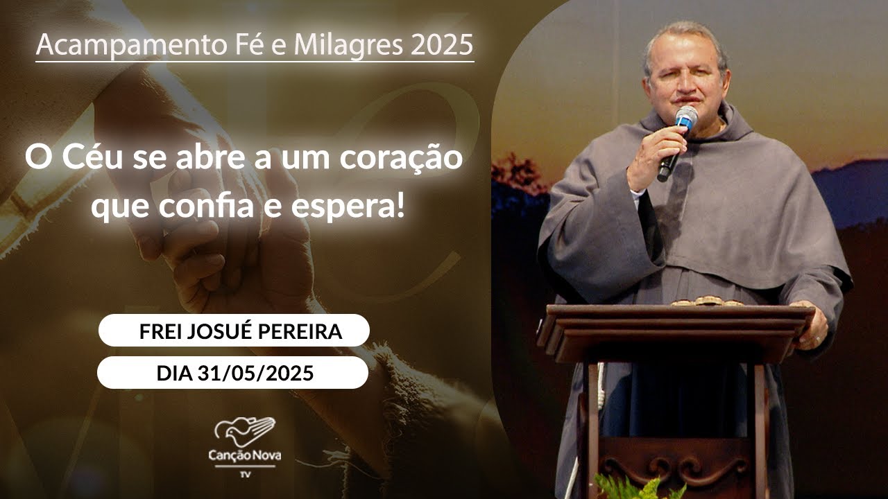 O Céu se abre a um coração que confia e espera! - Frei Josué Pereira - 31/05/2025