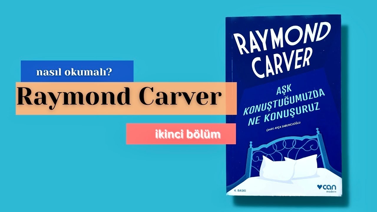 Raymond Carver Okuyoruz (İkinci Bölüm): Bildik İşleyiş