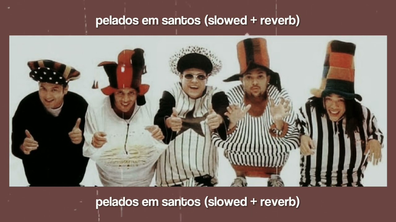 pelados em santos, slowed