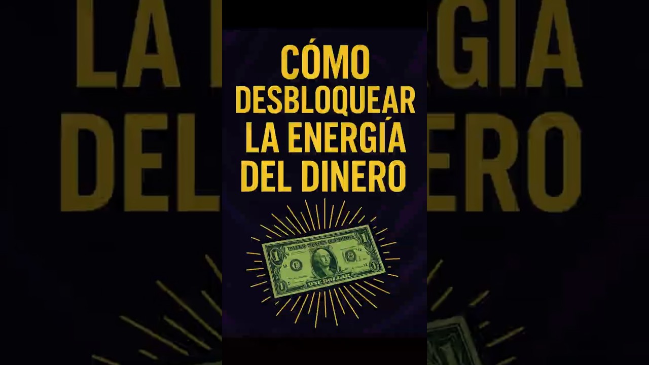 C&oacute;mo DESBLOQUEAR la Energ&iacute;a del DINERO y Atraer Abundancia