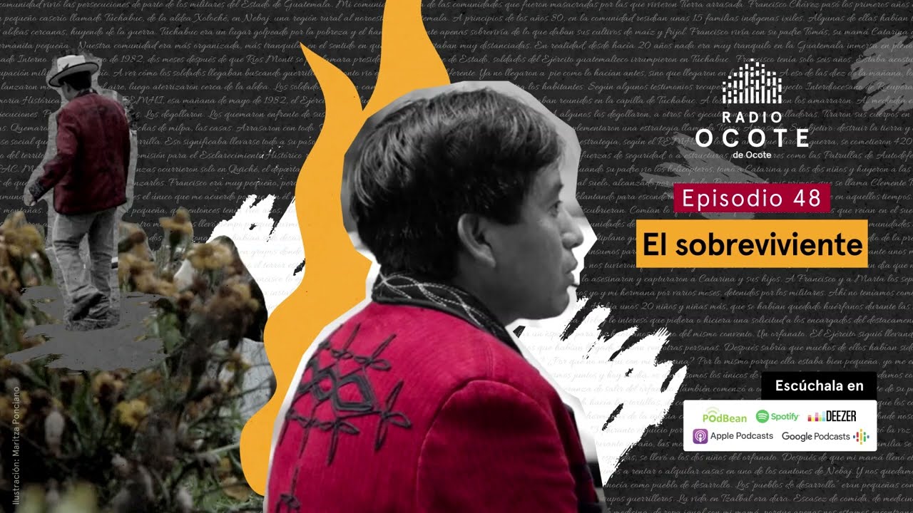 Radio Ocote Podcast / Episodio 48 /El sobreviviente del genocidio maya ixil / Guatemala