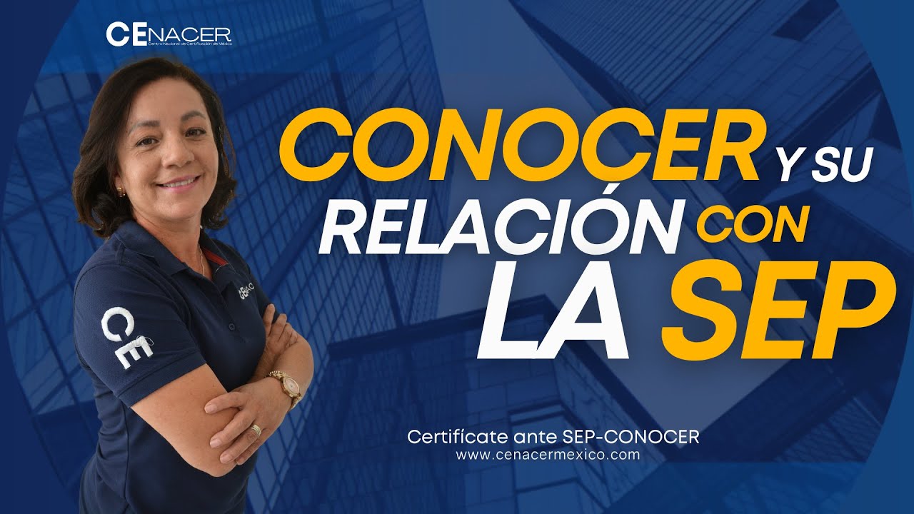 &iquest;Qu&eacute; es CONOCER y qu&eacute; relaci&oacute;n tiene con la SEP? l CENACER M&eacute;xico l