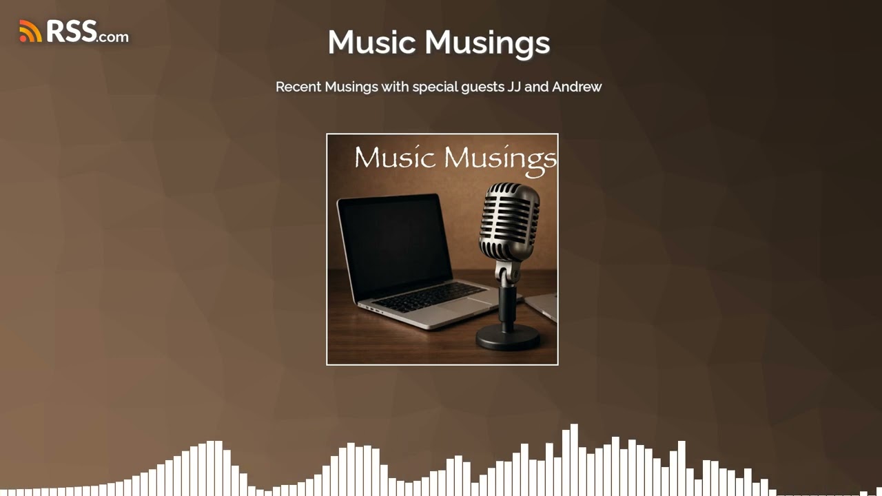 Recent Musings with special guests JJ and Andrew