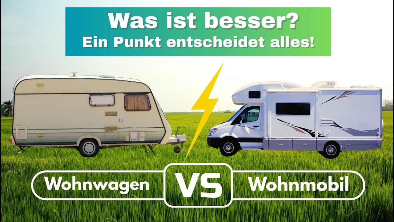 Wohnwagen vs. Wohnmobil - was ist besser?