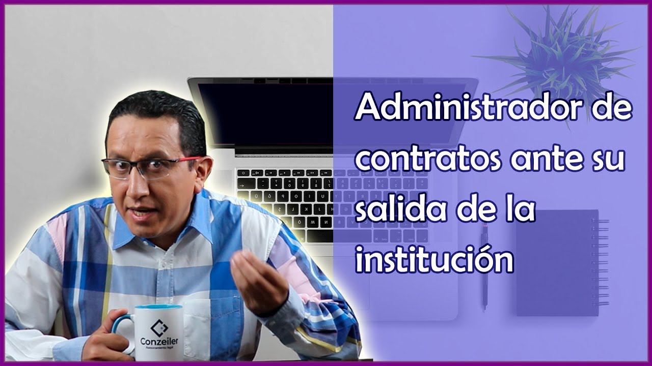 Administrador de contratos ante su salida de la institución.