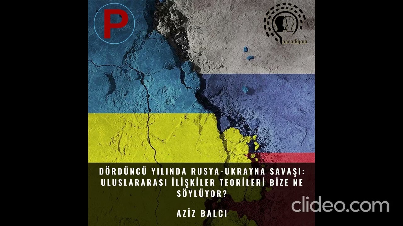 Dördüncü Yılında Rusya-Ukrayna Savaşı: Uluslararası İlişkiler Teorileri Bize Ne Söylüyor?