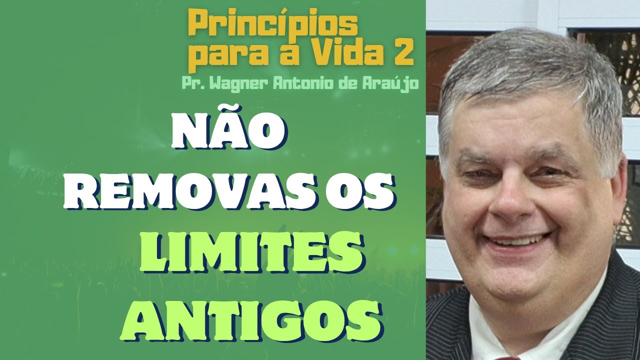 NÃO REMOVAS OS LIMITES ANTIGOS - Pr. Wagner Antonio de Araújo