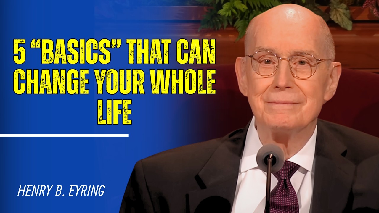 Henry B. Eyring | Jesus Christ’s Teaching Is Simple: 5 “Basics” That Can Change Your Whole Life.