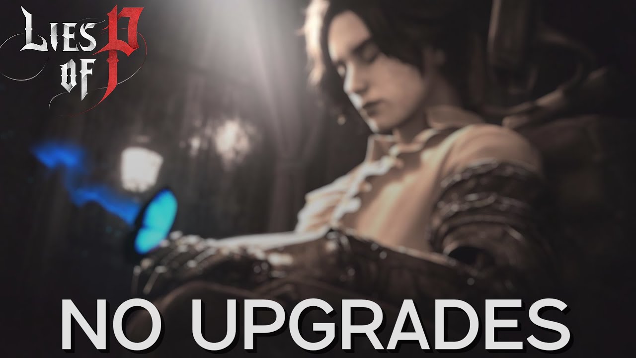 Can I beat Lies of P without upgrading my character at all?