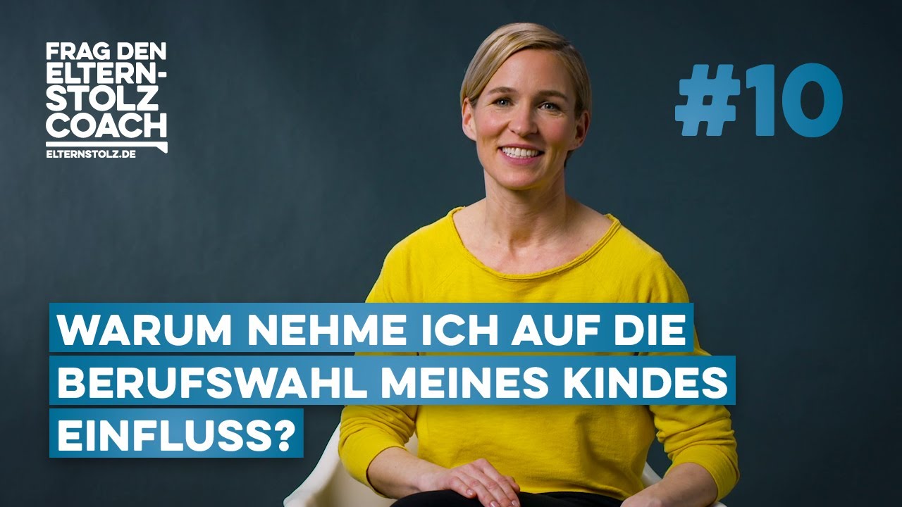 10 - Warum nehme ich bei der Berufswahl meines Kindes Einfluss? Coaching für Eltern