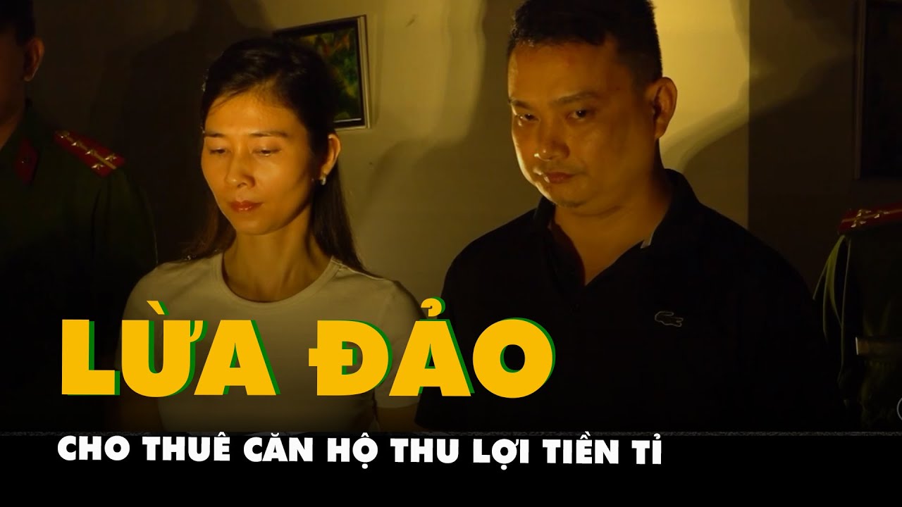 Bắt tạm giam nhóm lừa đảo cho thuê căn hộ thu lợi tiền tỉ ở quận Bình Thạnh