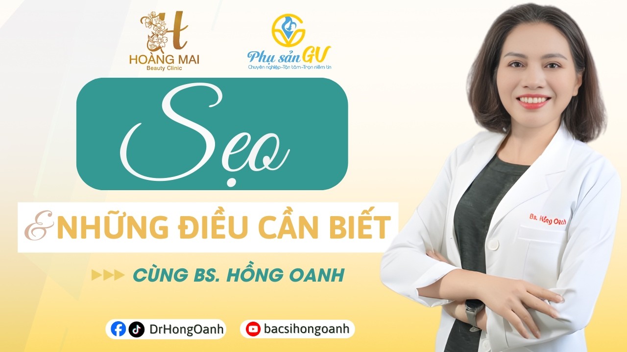 Sẹo & những điều cần biết | Bác Sĩ Hồng Oanh