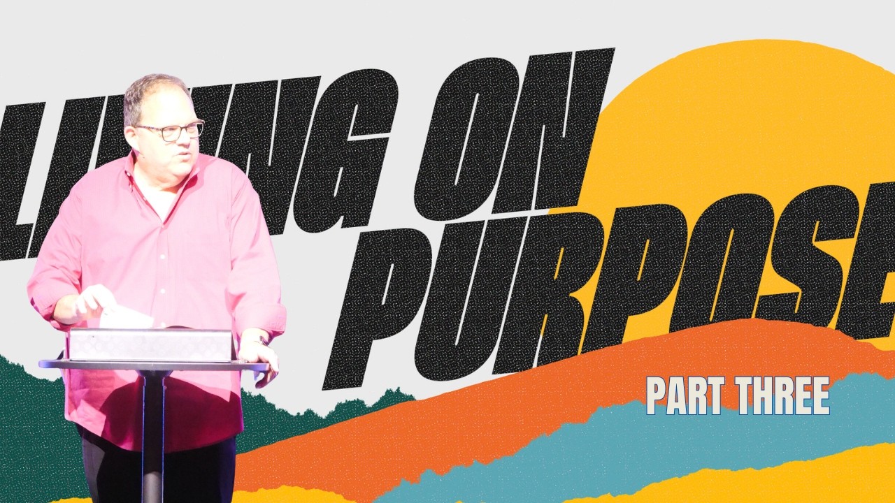 Living On Purpose| Part Three