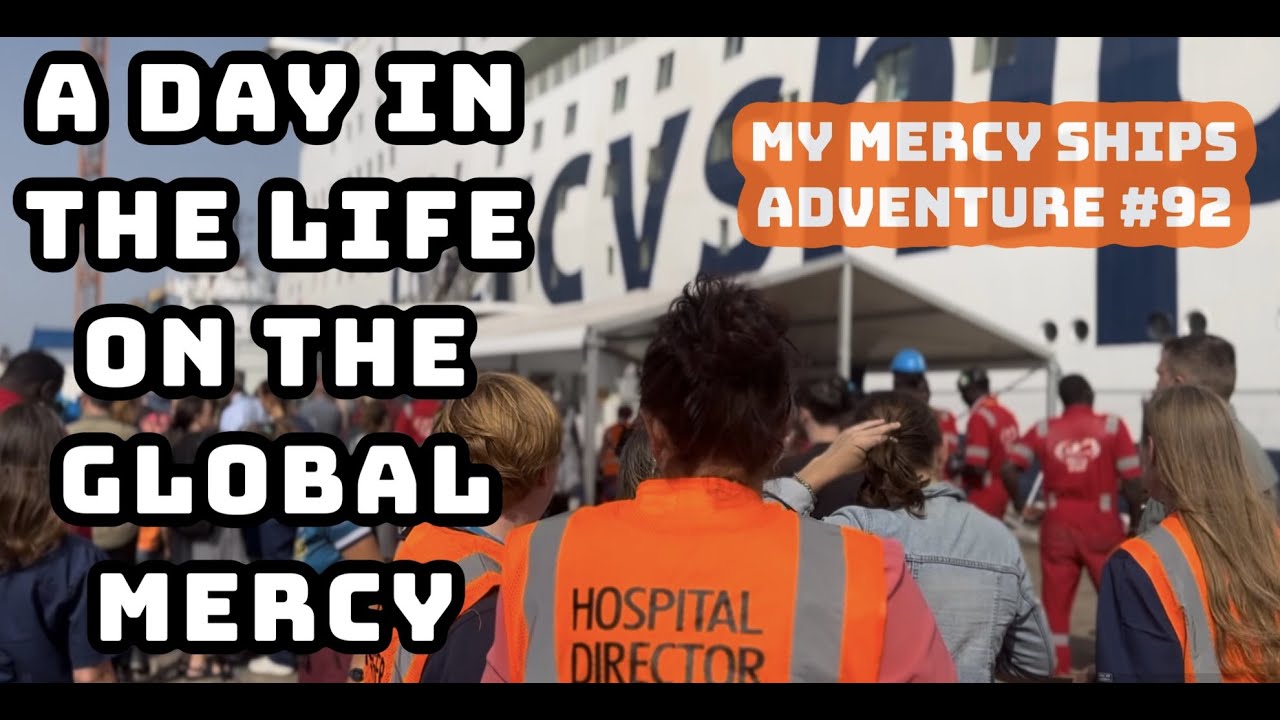 A Day in the Life on the Global Mercy -- My Mercy Ships Adventure #92