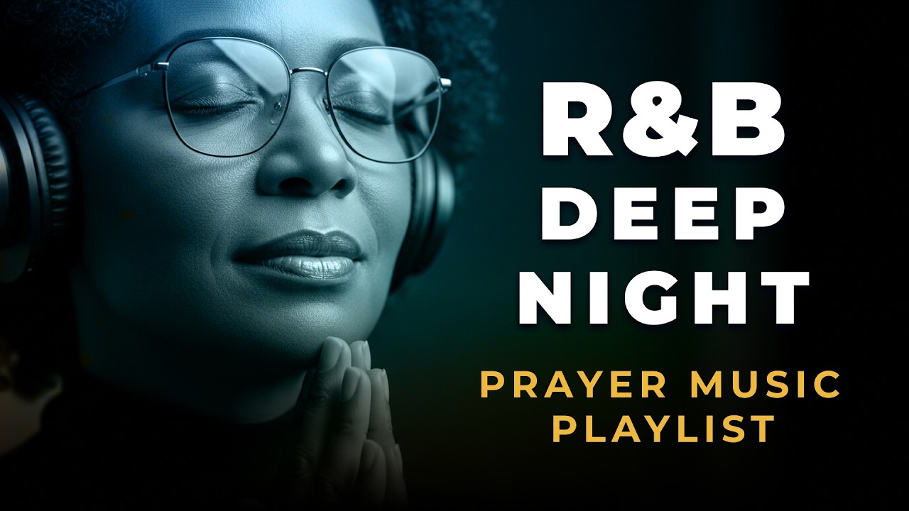 R&B Deep Night &mdash; Prayer Music Playlist | Gospel  Worship | Exclusive music 2026